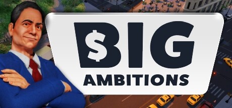 雄心壮志/Big Ambitions   (更新v08.07.2024)